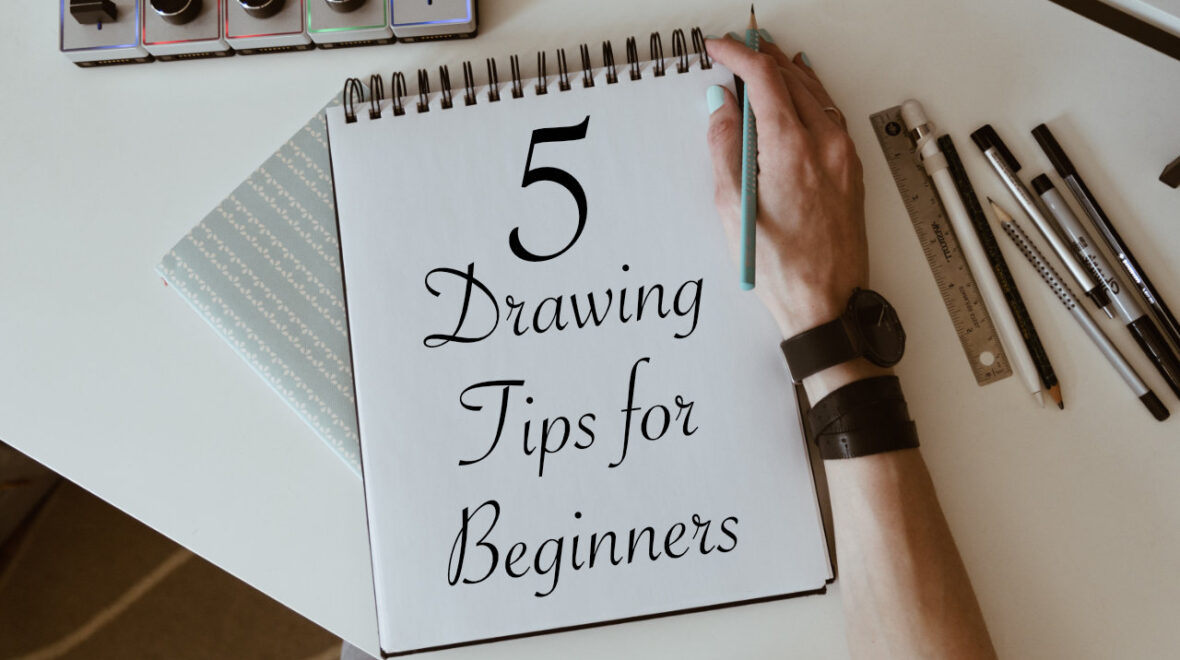 Five Drawing Tips For Beginners 